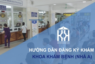 HƯỚNG DẪN ĐĂNG KÝ KHÁM BỆNH TẠI KHOA KHÁM BỆNH (NHÀ A)
